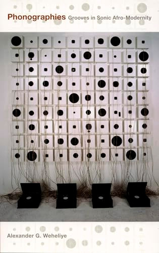 Phonographies (Grooves in Sonic Afro-Modernity) by Alexander Ghedi Weheliye, 9780822335900