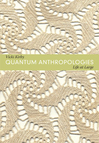 Quantum Anthropologies (Life at Large) by Vicki Kirby, 9780822350736