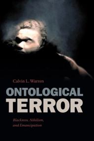 Ontological Terror (Blackness, Nihilism, and Emancipation) by Calvin L. Warren, 9780822370871