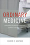 Ordinary Medicine (Extraordinary Treatments, Longer Lives, and Where to Draw the Line) by Sharon R. Kaufman, 9780822358886