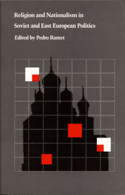Religion and Nationalism in Soviet and East European Politics by Sabrina P. Ramet, 9780822308911
