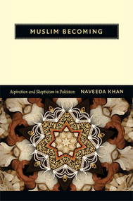 Muslim Becoming (Aspiration and Skepticism in Pakistan) by Naveeda Khan, 9780822352310
