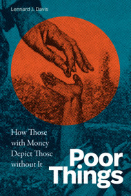 Poor Things (How Those with Money Depict Those without It) by Lennard J. Davis, 9781478031024