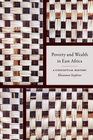 Poverty and Wealth in East Africa (A Conceptual History) by Rhiannon Stephens, 9781478018827