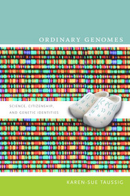 Ordinary Genomes (Science, Citizenship, and Genetic Identities) by Karen-Sue Taussig, 9780822345343