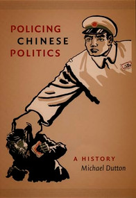 Policing Chinese Politics (A History) by Michael Dutton, 9780822334897