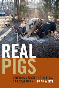 Real Pigs (Shifting Values in the Field of Local Pork) by Brad Weiss, 9780822361572