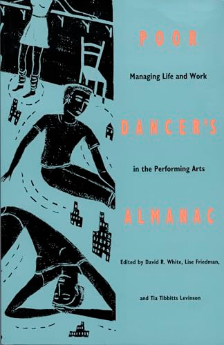 Poor Dancer's Almanac (Managing Life & Work in the Performing Arts) by David R. White, Lise Friedman, Tia Tibbits Levinson, 9780822313199