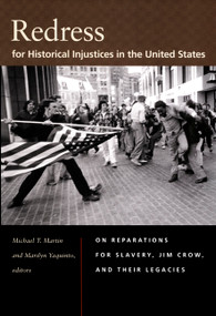 Redress for Historical Injustices in the United States (On Reparations for Slavery, Jim Crow, and Their Legacies) by Michael T. Martin, Marilyn Yaquinto, 9780822340249