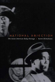 National Abjection (The Asian American Body Onstage) by Karen Shimakawa, 9780822328230