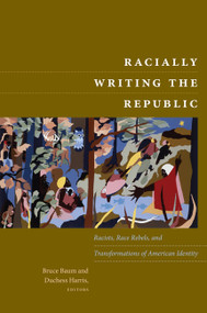 Racially Writing the Republic (Racists, Race Rebels, and Transformations of American Identity) by Bruce Baum, Duchess Harris, 9780822344476