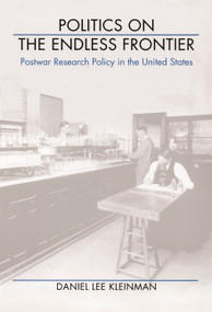 Politics on the Endless Frontier (Postwar Research Policy in the United States) by Daniel Lee Kleinman, 9780822315988