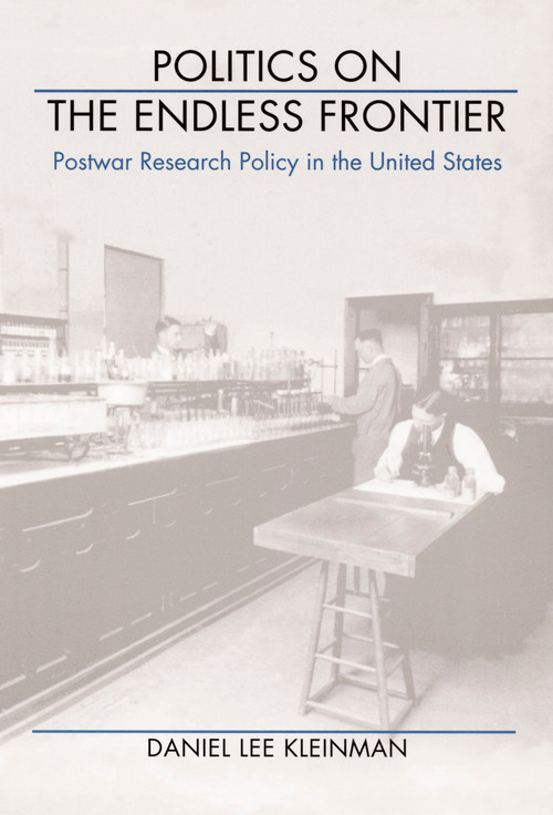 Politics on the Endless Frontier (Postwar Research Policy in the United States) by Daniel Lee Kleinman, 9780822315988