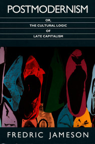 Postmodernism, or, The Cultural Logic of Late Capitalism by Fredric Jameson, 9780822310907