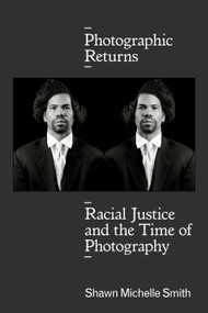 Photographic Returns (Racial Justice and the Time of Photography) by Shawn Michelle Smith, 9781478004684