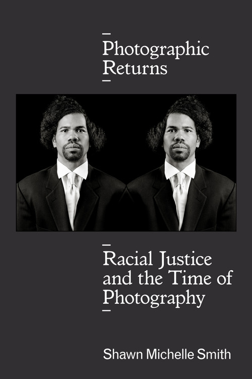 Photographic Returns (Racial Justice and the Time of Photography) by Shawn Michelle Smith, 9781478004684