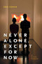Never Alone, Except for Now (Art, Networks, Populations) by Kris Cohen, 9780822369400