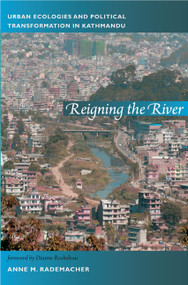 Reigning the River (Urban Ecologies and Political Transformation in Kathmandu) by Anne Rademacher, 9780822350804