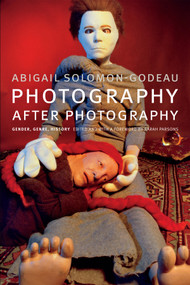 Photography after Photography (Gender, Genre, History) by Abigail Solomon-Godeau, Sarah Parsons, 9780822362661