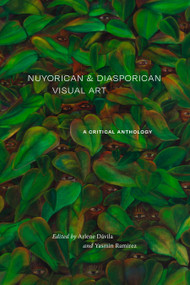 Nuyorican and Diasporican Visual Art (A Critical Anthology) by Arlene Dávila, Yasmin Ramirez, 9781478031215