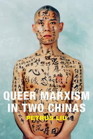 Queer Marxism in Two Chinas by Petrus Liu, 9780822360049