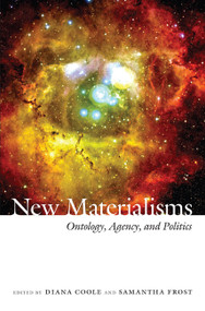 New Materialisms (Ontology, Agency, and Politics) by Diana Coole, Samantha Frost, 9780822347729