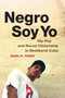 Negro Soy Yo (Hip Hop and Raced Citizenship in Neoliberal Cuba) by Marc D. Perry, 9780822358855