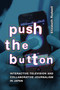 Push the Button (Interactive Television and Collaborative Journalism in Japan) by Elizabeth Rodwell, 9781478025764