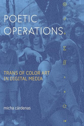 Poetic Operations (Trans of Color Art in Digital Media) by micha cárdenas, 9781478017653