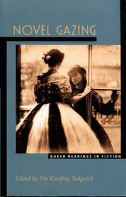 Novel Gazing (Queer Readings in Fiction) by Eve  Kosofsky Sedgwick, 9780822320401