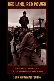 Red Land, Red Power (Grounding Knowledge in the American Indian Novel) by Sean Kicummah Teuton, 9780822342410
