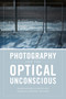 Photography and the Optical Unconscious by Shawn Michelle Smith, Sharon Sliwinski, 9780822369011