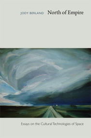 North of Empire (Essays on the Cultural Technologies of Space) by Jody Berland, 9780822343066