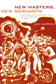 New Masters, New Servants (Migration, Development, and Women Workers in China) by Hairong Yan, 9780822343042