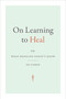 On Learning to Heal (or, What Medicine Doesn't Know) by Ed Cohen, 9781478019329