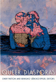 Queer Diasporas by Cindy Patton, Benigno Sánchez-Eppler, 9780822324225