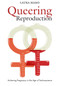 Queering Reproduction (Achieving Pregnancy in the Age of Technoscience) by Laura Mamo, 9780822340782