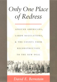 Only One Place of Redress (African Americans, Labor Regulations, and the Courts from Reconstruction to the New Deal) by David E. Bernstein, 9780822325833