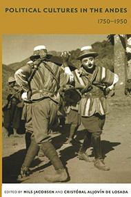 Political Cultures in the Andes, 1750-1950 by Nils Jacobsen, Cristóbal Aljovín de Losada, 9780822335153