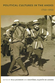 Political Cultures in the Andes, 1750-1950 by Nils Jacobsen, Cristóbal Aljovín de Losada, 9780822335153