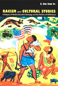 Racism and Cultural Studies (Critiques of Multiculturalist Ideology and the Politics of Difference) by E.  San Juan, 9780822328667