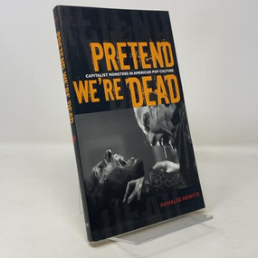 Pretend We're Dead (Capitalist Monsters in American Pop Culture) by Annalee Newitz, 9780822337454