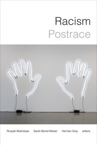 Racism Postrace by Roopali Mukherjee, Sarah Banet-Weiser, Herman Gray, 9781478001805