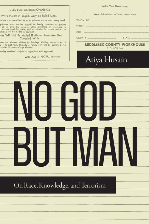 No God but Man (On Race, Knowledge, and Terrorism) by Atiya Husain, 9781478031369