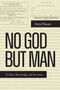 No God but Man (On Race, Knowledge, and Terrorism) by Atiya Husain, 9781478031369