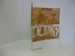 Not Quite White (White Trash and the Boundaries of Whiteness) by Matt Wray, 9780822338734