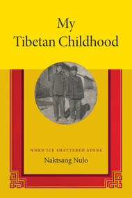 My Tibetan Childhood (When Ice Shattered Stone) by Naktsang Nulo, Angus Cargill, Sonam Lhamo, 9780822357261