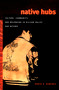 Native Hubs (Culture, Community, and Belonging in Silicon Valley and Beyond) by Renya K. Ramirez, 9780822340300