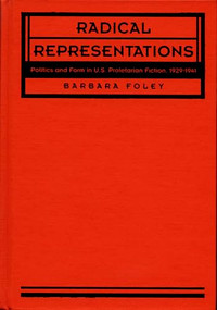 Radical Representations (Politics and Form in U.S. Proletarian Fiction, 1929-1941) by Barbara Foley, 9780822313946