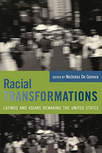 Racial Transformations (Latinos and Asians Remaking the United States) by Nicholas De Genova, 9780822337164